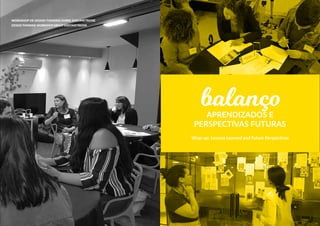 balançoAPRENDIZADOS E
PERSPECTIVAS FUTURAS
Wrap-up: Lessons Learned and Future Perspectives
WORKSHOP DE DESIGN THINKING SOBRE ENDOMETRIOSE
DESIGN THINKING WORKSHOP ABOUT ENDOMETRIOSIS
 