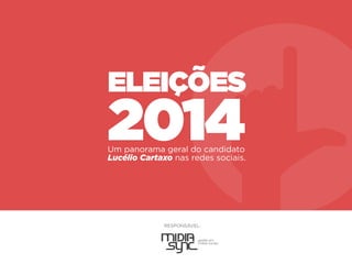 RESPONSÁVEL:
gestão em
mídias sociais
Um panorama geral do candidato
Lucélio Cartaxo nas redes sociais.
ELEIÇÕES
2014
 
