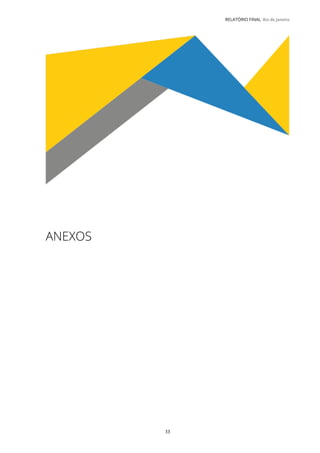 33
RELATÓRIO FINAL Rio de Janeiro
ANEXOS
 