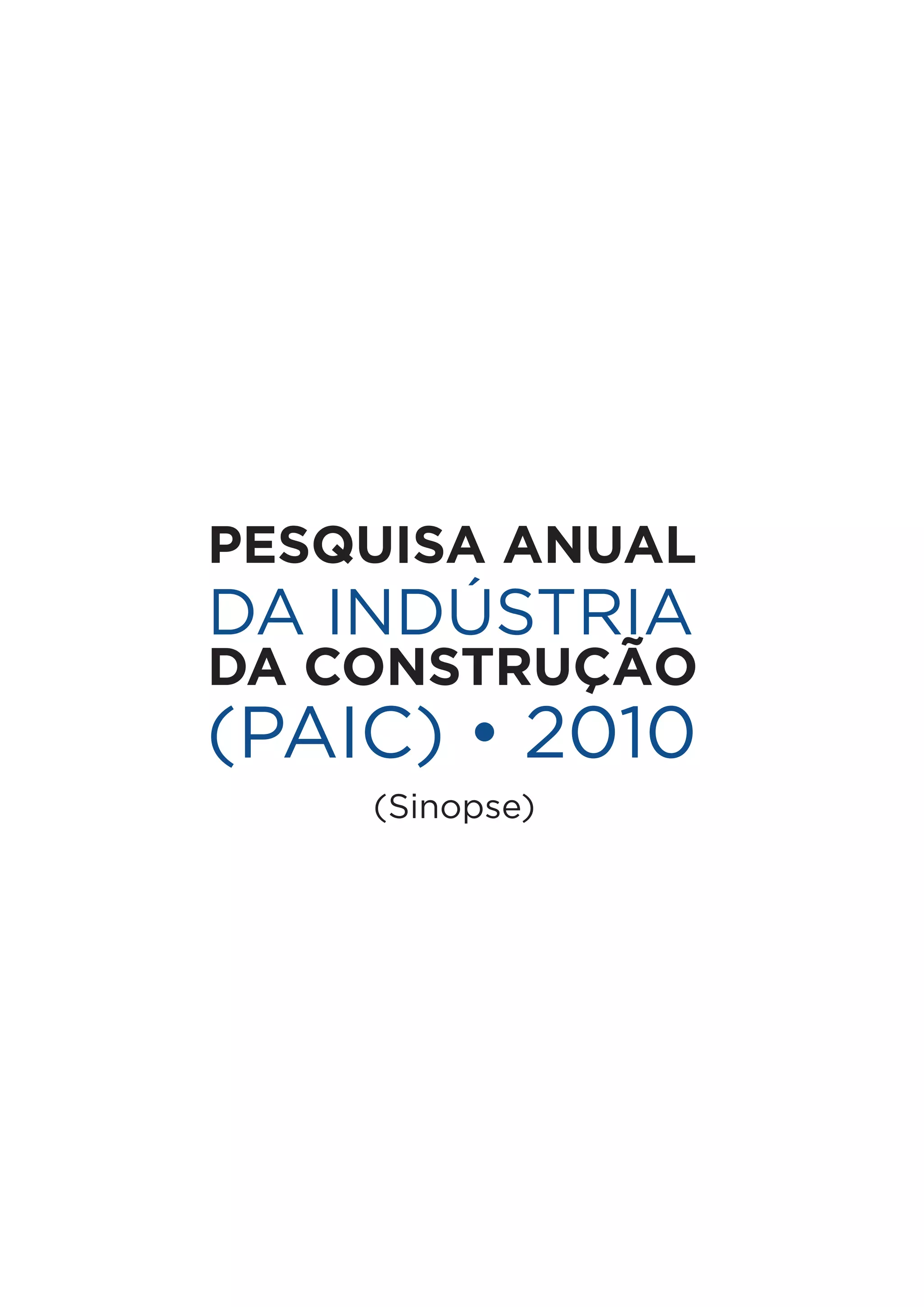 Pesquisa Anual
DA INDÚSTRIA
DA CONSTRUÇÃO
(PAIC) • 2010
    (Sinopse)
 