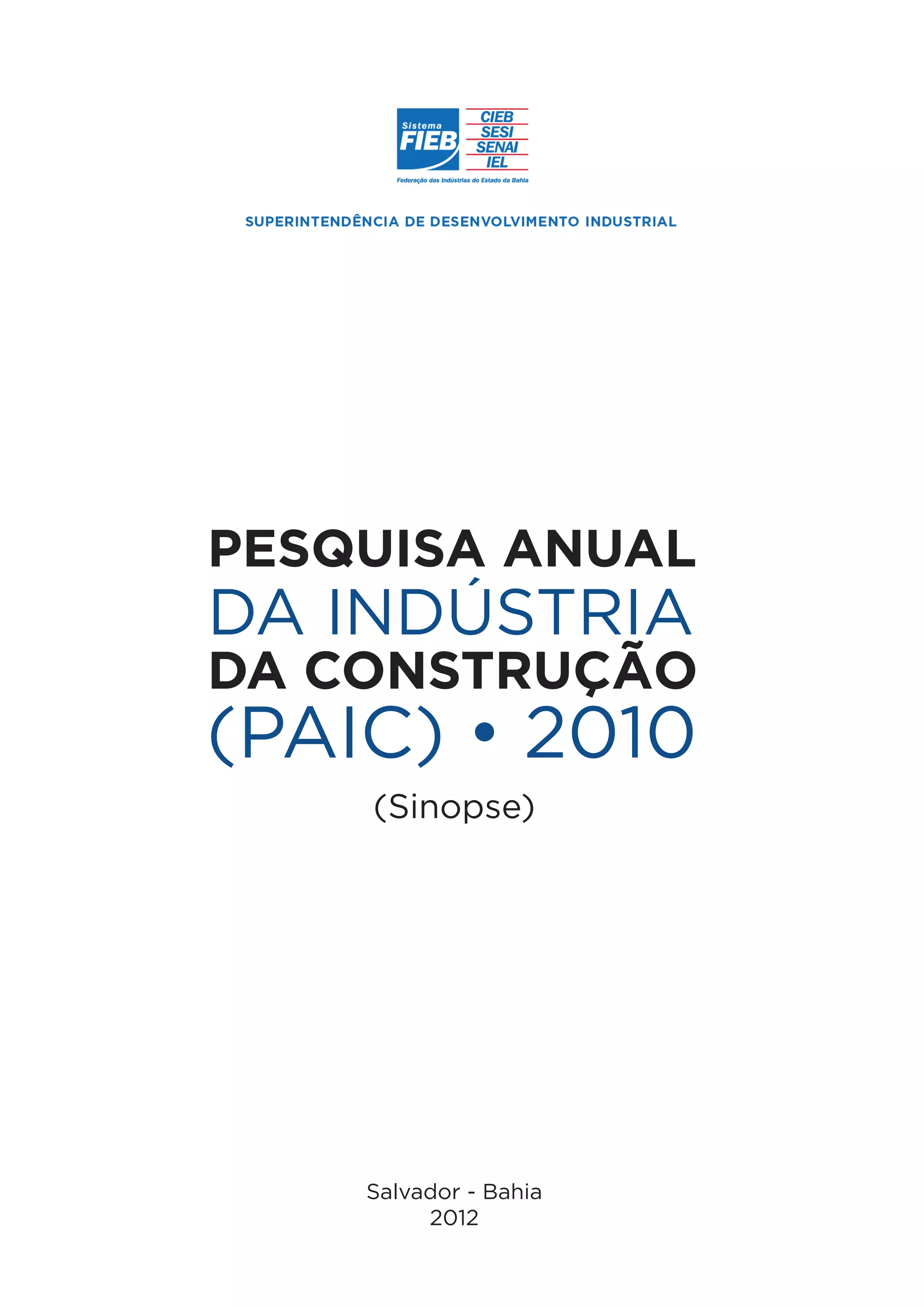 Pesquisa anual
DA INDÚSTRIA
Da COnsTRuÇÃO
(PAIC) • 2010
    (Sinopse)




    Salvador - Bahia
         2012
 