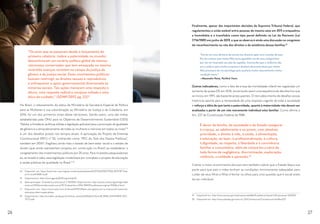 Finalmente, apesar das importantes decisões do Supremo Tribunal Federal, que
regulamentou a união estável entre pessoas do mesmo sexo em 2011 e enquadrou
a homofobia e a transfobia como tipo penal definido na Lei do Racismo (Lei
7.716/1989) em junho de 2019, o que se observa é ainda uma discussão no congresso
do reconhecimento ou não dos direitos e da existência dessas famílias.19
“Certa vez uma diretora da escola me chamou após uma reunião de pais.
Ela me contou que minha filha havia agredido um de seus coleguinhas
por ele ter chamado seu pãe de sapatão. Concordei que a violência não
era a saída e para minha surpresa a diretora da escola disse que minha
filha precisava de um psicólogo pois aceitava muito naturalmente minha
condição trans.” 
—Alexandre Peixe, Pai/Avô Trans
Outros indicadores, como o fato de a taxa de mortalidade infantil ter registrado um
aumento de quase 5% em 2016, encerrando assim uma sequência de decréscimo que
se iniciou em 1991, são bastante preocupantes. O recrudescimento de desafios sociais
históricos aponta para a necessidade de uma resposta urgente de toda a sociedade
e reforça a idéia de que tanto a paternidade, quanto a maternidade não devem ser
analisadas a partir de um viés meramente individual e/ou familiar. Como afirma o
Art. 227 da Constituição Federal de 1988:
É dever da família, da sociedade e do Estado assegurar
à criança, ao adolescente e ao jovem, com absoluta
prioridade, o direito à vida, à saúde, à alimentação,
à educação, ao lazer, à profissionalização, à cultura,
à dignidade, ao respeito, à liberdade e à convivência
familiar e comunitária, além de colocá-los a salvo de
toda forma de negligência, discriminação, exploração,
violência, crueldade e opressão.20
Cobrar o maior envolvimento dos pais sem também cobrar que o Estado faça a sua
parte para que pais e mães tenham as condições minimamente adequadas para
cuidar de seus filhos e filhas é fechar os olhos para uma questão que é social antes
de ser individual.
19	 Disponível em: http://www.camara.gov.br/proposicoesWeb/fichadetramitacao?idProposicao=597005
20	 Disponível em: http://www.planalto.gov.br/ccivil_03/Constituicao/Constituicao.htm#art227
“Os anos que se passaram desde o lançamento do
primeiro relatório (sobre a paternidade no mundo)
descortinaram um cenário político global de intenso
retrocesso conservador que tem ameaçado ou mesmo
revertido avanços recentes no campo da justiça de
gênero e da justiça social. Esses movimentos políticos
buscam restringir os direitos sexuais e reprodutivos
e enfraquecer o apoio governamental direcionado às
minorias sociais. Tais ações merecem uma resposta à
altura; uma resposta radical e corajosa voltada a uma
ética do cuidado.” (SOWF/2017, pg. 22)14
No Brasil, o rebaixamento do status de Ministério da Secretaria Especial de Política
para as Mulheres e sua subordinação ao Ministério da Justiça e da Cidadania, em
2016, foi um dos primeiros sinais desse retrocesso. Sendo assim, uma das metas
estabelecidas pela ONU para os Objetivos de Desenvolvimento Sustentável (ODS)
“Adotar e fortalecer políticas sólidas e legislação aplicável para a promoção da igualdade
de gênero e o empoderamento de todas as mulheres e meninas em todos os níveis”15
é um dos desafios postos nos tempos atuais. A aprovação do Projeto de Emenda
Constitucional (PEC) nº 55, conhecido como “PEC do Teto dos Gastos Públicos”,
também em 201616
, fragilizou ainda mais o estado de bem-estar social e o estado de
direito (que ainda representam projetos em construção no Brasil) ao estabelecer o
congelamento dos investimentos públicos por 20 anos. Para muitas/os pesquisadoras/
es, se levada à cabo, essa legislação inviabilizará por completo o projeto de educação
e saúde públicas de qualidade no Brasil.17 18
14	 Disponível em: https://sowf.men-care.org/wp-content/uploads/sites/4/2017/06/PRO17004_REPORT-Post-
print-June9-WEB-3.pdf
15	 Disponível em: http://www.agenda2030.org.br/ods/5/
16	 Após aprovação - Emenda Constitucional nº 95/2016. Disponível em: http://www2.camara.leg.br/legin/fed/
emecon/2016/emendaconstitucional-95-15-dezembro-2016-784029-publicacaooriginal-151558-pl.html
17	 Disponível em: https://www.valor.com.br/brasil/4790137/pec-dos-gastos-torna-impossivel-metas-de-
educacao-dizem-especialistas
18	 Disponível em: http://conselho.saude.gov.br/ultimas_noticias/2016/docs/11nov18_PARA_ENTENDER_PEC_
TETO.pdf
26 27
 