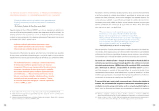 1.4. MENOS “AJUDA” E MAIS DIVISÃO: O TRABALHO DOMÉSTICO
NÃO REMUNERADO E O COMPARTILHAMENTO DO CUIDADO
“A função do cuidador está entre as funções de maior desprestígio social,
herança do nosso passado escravocrata, e que sempre foi ocupado pelas
mulheres.” 
—Téo Cordeiro, Fundador do Bloco Deixa que eu Cuido!
Segundo dados do Banco Mundial (2012)21
, as mulheres representam globalmente
cerca de 40% da força de trabalho, numero que chega perto de 45% no Brasil. No
entanto, os homens não ocuparam sua parcela na divisão das tarefas domésticas e de
cuidado na mesma proporção. Uma pesquisa realizada pela Organização Internacional
do Trabalho (OIT, 2016)22
, aponta que as
mulheres realizam pelo menos duas vezes e meia
mais trabalho doméstico não remunerado e trabalho
relacionado aos cuidados do que os homens.
Esse panorama influenciado não apenas pelo machismo, mas também por questões
de raça, classe, escolaridade e faixa etária, gera a conhecida dupla ou tripla jornada de
trabalho feminina, descrita pela Secretaria Especial de Políticas para as Mulheres (SPM):
“As mulheres fecham a conta que o sistema não fecha.
O tempo das mulheres aparece como um recurso
inesgotável. Mesmo que imprescindível à sobrevivência
humana e à produção de bens e serviços, o trabalho
de cuidado realizado pelas mulheres é desvalorizado
e invisibilizado. (…) Na economia dominante, não se
fala em conciliação trabalho-vida doméstica e familiar
ou dupla ou tripla jornada para os homens. É como
se conciliar fosse uma obrigação “natural” apenas da
mulher.” (SPM, p. 22)23
21	 Dados do Banco Mundial disponíveis em: https://data.worldbank.org/indicator/SL.TLF.TOTL.FE.ZS
22	 Dados disponíveis em: http://www.ilo.org/wcmsp5/groups/public/---dgreports/---dcomm/---publ/documents/
publication/ wcms_457317.pdf
23	 Gênero e Autonomia Econômica para as Mulheres. Caderno de Formação – Brasília: SPM – Secretaria
Especial de Políticas para as Mulheres, MMIRDH, 2016.
Pais afetam a dinâmica doméstica de várias maneiras, não só provendo financeiramente
a família ou através do cuidado das crianças. A quantidade de tempo que os pais
passam com filhas e filhos e a forma como interagem com elas/eles importa. Em
outras palavras, a qualidade e a quantidade da prestação de cuidados são importantes.
Atividades como trocar fraldas, dar banho, brincar, estudar, alimentar e colocar para
dormir, contribuem para construção de laços entre pais, filhas e filhos, bem como
para que os lares sejam mais igualitários.
“Me acostumei a ver a cara de espanto das pessoas cada vez que
descobriam que era eu quem cuidava do bebê. Onde está a mãe?
Quantas vezes me perguntavam isso ou então ficavam em profundo
silêncio, analisando absolutamente tudo o que eu fazia e cada diálogo que
eu tinha com minha filha. Alguns ainda buscavam saber um pouco mais,
se eu era separado, viúvo, pai solo, pai solteiro, gay ou qualquer outra
coisa que pudesse “justificar” estar ali cuidando da Luísa.”
—Fabrício Escandiuzzi, pai da Luísa em tempo integral
Mas não apenas isso. Quando os homens dividem o trabalho doméstico e de cuidado não-
remunerados, abrem espaço para que as mulheres também desenvolvam as suas habilidades
profissionais. Isso é de suma importância não apenas para as mulheres e para as famílias,
como também para o mercado de trabalho e, de forma mais ampla, para a economia.
De acordo com o Relatório Sobre a Situação da Paternidade no Mundo de 2017, há
estimativas que apontam que a participação igualitária das mulheres no mercado
de trabalho poderia adicionar U$ 28 trilhões ao PIB mundial até 2025, contribuindo
para a diminuição da pobreza e para o aumento do bem estar social.24
Quando o
perfil das pessoas em posição de liderança/chefia e de tomada de decisão é mais
representativo da população, a sociedade como um todo se beneficia, e há forte
evidência que aponta para a necessidade das empresas empoderarem as mulheres e
construírem um ambiente de trabalho mais diversificado.25
É imprescindível que o setor privado compreenda que a dinâmica das relações de
trabalho, dos procedimentos e das políticas internas está intimamente ligada às
condições necessárias para produzir justiça social no campo da equidade de gênero.
Assim, entre as dimensões que devem ser consideradas no desenho do panorama
24	 Woetzel, J., madgavkar, a., ellingrud, K., labaye, e., devillard, s., Kutcher, e., ... Krishnan, m. (2015). How
advancing women’s equality can add $12 trillion to global growth. Washington, dc: mcKinsey and company.
25	 Markel, e., Hess, r., & loftin, H. (2015). Making the business case: Women’s economic empowerment in
market systems development. Washington, dc: Usaid, leveraging economic opportunity (leo).
28 29
 