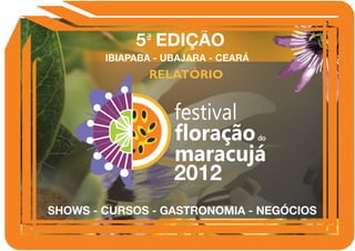 Relatorio Festival Floração do Maracujá 2012