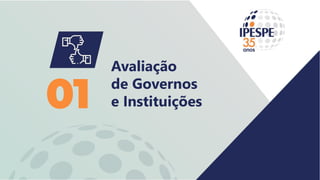 Avaliação
de Governos
e Instituições
01
 