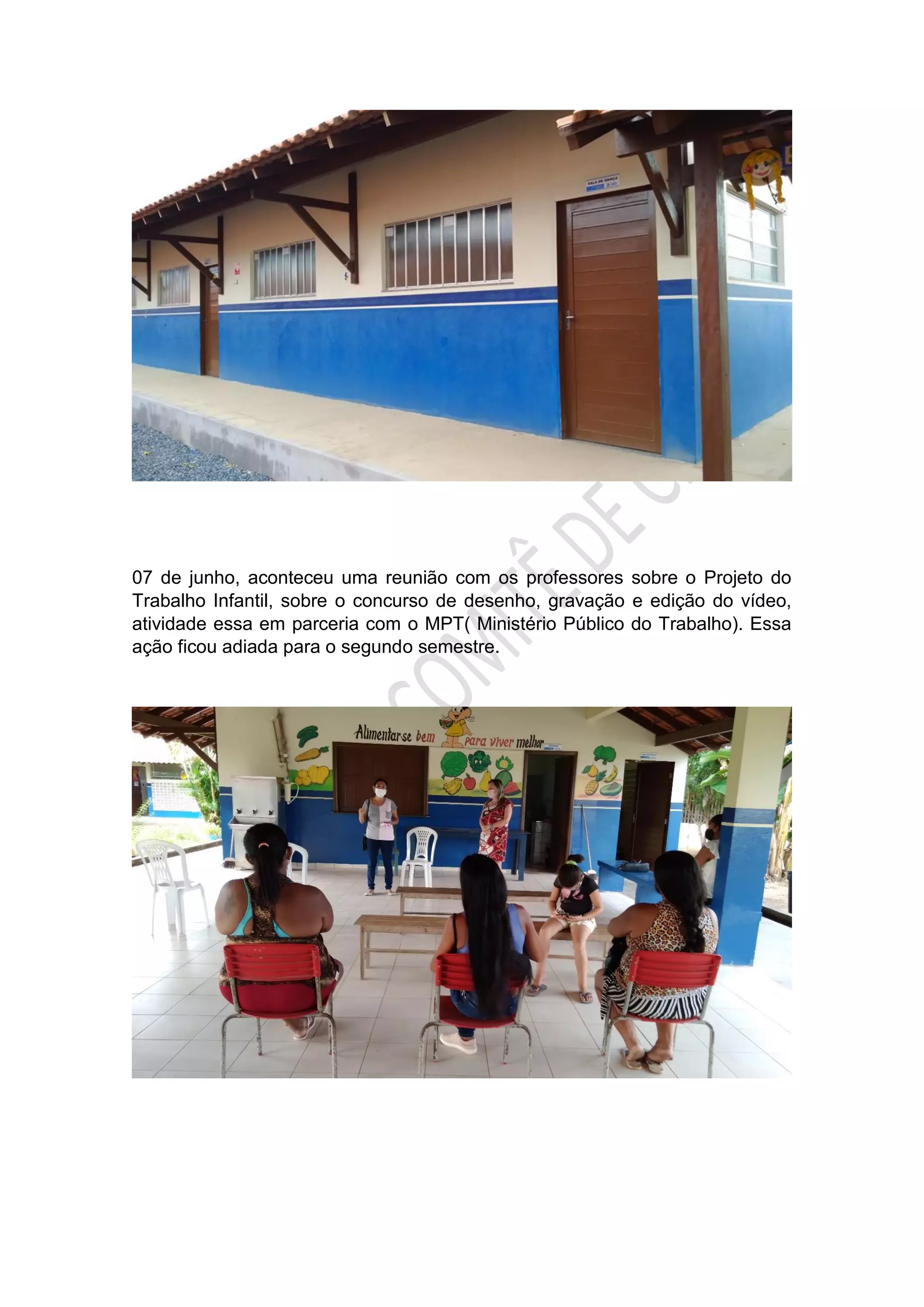 07 de junho, aconteceu uma reunião com os professores sobre o Projeto do
Trabalho Infantil, sobre o concurso de desenho, gravação e edição do vídeo,
atividade essa em parceria com o MPT( Ministério Público do Trabalho). Essa
ação ficou adiada para o segundo semestre.
 