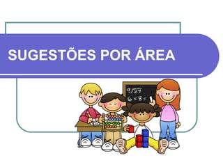 SUGESTÕES POR ÁREA
 