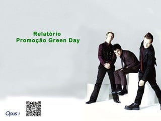 Relatório
Promoção Green Day
 