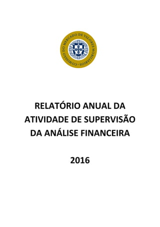 RELATÓRIO ANUAL DA
ATIVIDADE DE SUPERVISÃO
DA ANÁLISE FINANCEIRA
2016
 