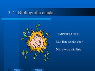 3.7 - Bibliografia citada IMPORTANTE Não liste se não citar. Não cite se não listar. 
