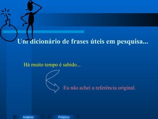 Um dicionário de frases úteis em pesquisa... Há muito tempo é sabido... Eu não achei a referência original. 