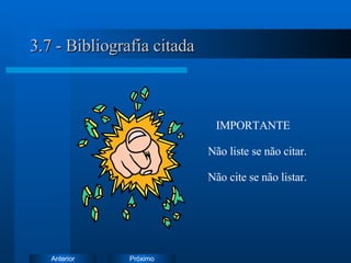 3.7 - Bibliografia citada IMPORTANTE Não liste se não citar. Não cite se não listar. 