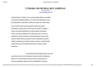 03/09/2017 CÂMARA MUNICIPAL DE CAMPINAS
http://webcache.googleusercontent.com/search?q=cache:http://www.campinas.sp.leg.br/comunicacao/noticias/2017/agosto/relatorio-parklet&gws_rd=cr&dcr=0&ei=sBSsWb_RMIv_wQTAorWoBw 12/28
CÂMARA MUNICIPAL DE CAMPINAS
Estado de São Paulo
www.campinas.sp.leg.br
regulamentação de “Parklets”, e que o parecer jurídico indicou a necessidade
de realização de audiência pública e que o instrumento adequado seria uma
Lei Complementar. Sendo assim, entende que o projeto do Cambuí é ilegal.
A Sra. Tereza Penteado informa que pediu a cópia do processo de
licenciamento, baseada na Lei de Informação, do “Parklet”, à EMDEC, e
recebeu uma resposta insatisfatória, em poucas linhas, sem nenhuma
resposta. Aduz que o equipamento do Cambuí não é móvel / removível /
temporário, e nem foi construído com material sustentável, mas sim com
concreto e imóvel. Diverge, portanto, do conceito tradicional de “parklet”.
Também argumenta que atrapalha o tráfego de veículos e a saída do prédio
vizinho, bem como foi construído muito próximo à esquina, de forma
equivocada.
Tereza Penteado também argumenta que, em caso de
chuvas fortes, existe o risco de inundar os comércios vizinhos e indaga sobre
quem seria o eventual responsável nesses casos de eventuais danos aos
comércios prejudicados. Questiona sobre a possibilidade de retirada de
 