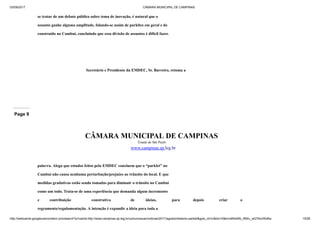 03/09/2017 CÂMARA MUNICIPAL DE CAMPINAS
http://webcache.googleusercontent.com/search?q=cache:http://www.campinas.sp.leg.br/comunicacao/noticias/2017/agosto/relatorio-parklet&gws_rd=cr&dcr=0&ei=sBSsWb_RMIv_wQTAorWoBw 15/28
se tratar de um debate público sobre tema de inovação, é natural que o
assunto ganhe alguma amplitude, falando-se assim de parkltes em geral e do
construído no Cambuí, concluindo que essa divisão de assuntos é difícil fazer.
Secretário e Presidente da EMDEC, Sr. Barreiro, retoma a
Page 9
CÂMARA MUNICIPAL DE CAMPINAS
Estado de São Paulo
www.campinas.sp.leg.br
palavra. Alega que estudos feitos pela EMDEC concluem que o “parklet” no
Cambuí não causa nenhuma perturbação/prejuízo ao trânsito do local. E que
medidas gradativas estão sendo tomadas para diminuir o trânsito no Cambuí
como um todo. Trata-se de uma experiência que demanda algum incremento
e contribuição construtiva de ideias, para depois criar o
regramento/regulamentação. A intenção é expandir a ideia para toda a
 