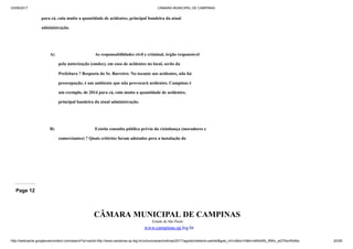 03/09/2017 CÂMARA MUNICIPAL DE CAMPINAS
http://webcache.googleusercontent.com/search?q=cache:http://www.campinas.sp.leg.br/comunicacao/noticias/2017/agosto/relatorio-parklet&gws_rd=cr&dcr=0&ei=sBSsWb_RMIv_wQTAorWoBw 20/28
para cá, caiu muito a quantidade de acidentes, principal bandeira da atual
administração.
A) As responsabilidades civil e criminal, órgão responsável
pela autorização (emdec), em caso de acidentes no local, serão da
Prefeitura ? Resposta do Sr. Barreiro: No tocante aos acidentes, não há
preocupação, é um ambiente que não provocará acidentes. Campinas é
um exemplo, de 2014 para cá, caiu muito a quantidade de acidentes,
principal bandeira da atual administração.
B) Existiu consulta pública prévia da vizinhança (moradores e
comerciantes) ? Quais critérios foram adotados pera a instalação do
Page 12
CÂMARA MUNICIPAL DE CAMPINAS
Estado de São Paulo
www.campinas.sp.leg.br
 