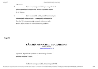 03/09/2017 CÂMARA MUNICIPAL DE CAMPINAS
http://webcache.googleusercontent.com/search?q=cache:http://www.campinas.sp.leg.br/comunicacao/noticias/2017/agosto/relatorio-parklet&gws_rd=cr&dcr=0&ei=sBSsWb_RMIv_wQTAorWoBw 22/28
regramento.
B) Existe um período/prazo definido para as experiências de
parklet em Campinas? Resposta do Sr. Barreiro: Experiência no prazo
de até 06 meses.
C) Existe um manual de parklet, como foi mencionado pelo
engenheiro Rui Marot, da EMDEC? Está disponível? Resposta do Sr.
Barreiro: Não existe um manual pronto ainda, está emconstrução.
Existem alguns conceitos que comporão o manual para futuro
Page 13
CÂMARA MUNICIPAL DE CAMPINAS
Estado de São Paulo
www.campinas.sp.leg.br
regramento. Dependerá da experiência. Os documentos já existentes
podem ser obtidos na EMDEC.
Sr. Barreiro prossegue a sua fala, destacando que a SETEC
 