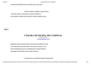 03/09/2017 CÂMARA MUNICIPAL DE CAMPINAS
http://webcache.googleusercontent.com/search?q=cache:http://www.campinas.sp.leg.br/comunicacao/noticias/2017/agosto/relatorio-parklet&gws_rd=cr&dcr=0&ei=sBSsWb_RMIv_wQTAorWoBw 8/28
anteriormente danificadas, foram reparadas, preservando o local.
Informou também o engenheiro responsável que o
restaurante Cenário se comprometeu a guardar no depósito os
móveis/cadeiras no final do dia, colocando de volta pela manhã, de forma
Page 5
CÂMARA MUNICIPAL DE CAMPINAS
Estado de São Paulo
www.campinas.sp.leg.br
proposital, visando a proteção dos bens, não fazendo um mobiliário fixo, bem
como evitando que pessoas ali durmam, como acontece nas praças, e nem
festas de madrugada por jovens consumindo álcool e fazendo barulho de
madrugada, pois ali do lado existe um prédio residencial.
Na sequência da sua explanação, indagou o engenheiro Rui
 