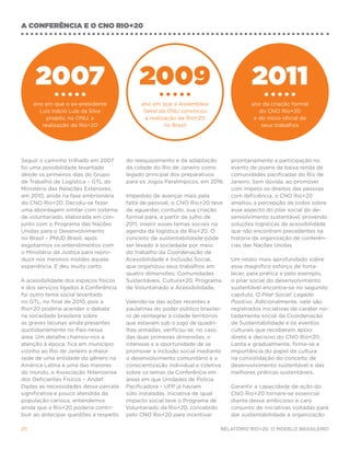 a conferência e o cno rio+20




     2007                                    2009                                       2011
     ano em que o ex-presidente               ano em que a Assembleia                   ano da criação formal
       Luiz Inácio Lula da Silva               Geral da ONU convocou                       do CNO Rio+20
          propôs, na ONU, a                    a realização da Rio+20                    e do início oficial de
        realização da Rio+20                           no Brasil                            seus trabalhos




Seguir o caminho trilhado em 2007       do reequipamento e da adaptação         prioritariamente a participação no
foi uma possibilidade levantada         da cidade do Rio de Janeiro como        evento de jovens de baixa renda de
desde os primeiros dias do Grupo        legado principal dos preparativos       comunidades pacificadas do Rio de
de Trabalho de Logística – GTL do       para os Jogos Paralímpicos, em 2016.    Janeiro. Sem dúvida, ao promover
Ministério das Relações Exteriores,                                             com ímpeto os direitos das pessoas
em 2010, ainda na fase embrionária      Impedido de avançar mais pela           com deficiência, o CNO Rio+20
do CNO Rio+20. Decidiu-se fazer         falta de pessoal, o CNO Rio+20 teve     ampliou a percepção de todos sobre
uma abordagem similar com sistema       de aguardar, contudo, sua criação       esse aspecto do pilar social do de-
de voluntariado, elaborada em con-      formal para, a partir de julho de       senvolvimento sustentável, provendo
junto com o Programa das Nações         2011, inserir esses temas sociais na    soluções logísticas de acessibilidade
Unidas para o Desenvolvimento           agenda da logística da Rio+20. O        que não encontram precedentes na
no Brasil – PNUD Brasil, após           conceito de sustentabilidade pôde       história da organização de conferên-
esgotarmos os entendimentos com         ser levado à sociedade por meio         cias das Nações Unidas.
o Ministério da Justiça para repro-     do trabalho da Coordenação de
duzir nos mesmos moldes aquela          Acessibilidade e Inclusão Social,       Um relato mais aprofundado sobre
experiência. E deu muito certo.         que organizou seus trabalhos em         esse magnífico esforço de forta-
                                        quatro dimensões: Comunidades           lecer, pela prática e pelo exemplo,
A acessibilidade dos espaços físicos    Sustentáveis, Cultura+20, Programa      o pilar social do desenvolvimento
e dos serviços ligados à Conferência    de Voluntariado e Acessibilidade.       sustentável encontra-se no segundo
foi outro tema social levantado                                                 capítulo, O Pilar Social: Legado
no GTL, no final de 2010, pois a        Valendo-se das ações recentes e         Positivo. Adicionalmente, nele são
Rio+20 poderia acender o debate         paulatinas do poder público brasilei-   registrados iniciativas de caráter no-
na sociedade brasileira sobre           ro de reintegrar à cidade territórios   tadamente social da Coordenação
as graves lacunas ainda presentes       que estavam sob o jugo de quadri-       de Sustentabilidade e os eventos
quotidianamente no País nessa           lhas armadas, verificou-se, no caso     culturais que receberam apoio
área. Um detalhe chamou-nos a           das duas primeiras dimensões, o         direto e decisivo do CNO Rio+20.
atenção à época: fica em município      interesse e a oportunidade de se        Lenta e gradualmente, firma-se a
vizinho ao Rio de Janeiro a maior       promover a inclusão social mediante     importância do papel da cultura
sede de uma entidade do gênero na       o desenvolvimento comunitário e a       na consolidação do conceito de
América Latina e uma das maiores        conscientização individual e coletiva   desenvolvimento sustentável e das
do mundo, a Associação Niteroiense      sobre os temas da Conferência em        melhores práticas sustentáveis.
dos Deficientes Físicos – Andef.        áreas em que Unidades de Polícia
Dadas as necessidades dessa parcela     Pacificadora – UPP já haviam            Garantir a capacidade de ação do
significativa e pouco atendida da       sido instaladas. Iniciativa de igual    CNO Rio+20 tornara-se essencial
população carioca, entendemos           impacto social teve o Programa de       diante desse ambicioso e caro
ainda que a Rio+20 poderia contri-      Voluntariado da Rio+20, concebido       conjunto de iniciativas voltadas para
buir ao antecipar questões a respeito   pelo CNO Rio+20 para incentivar         dar sustentabilidade à organização

20                                                                          Relatório Rio+20, o Modelo Brasileiro
 