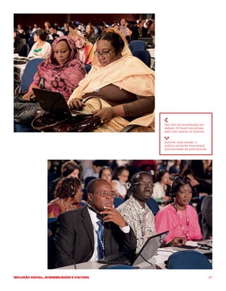 Das 100 recomendações em
                                            debate, 10 foram escolhidas
                                            pelo voto aberto na Internet.


                                            Durante cada sessão, o
                                            público presente teve ampla
                                            oportunidade de participação.




Inclusão social, acessibilidade e cultura                                   87
 