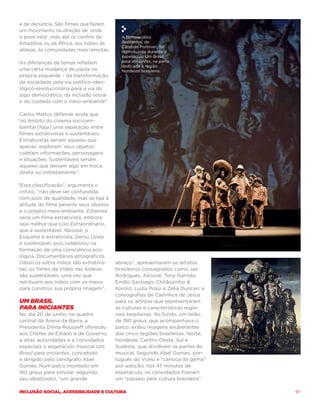 e da denúncia. São filmes que fazem
um movimento na direção de ‘onde
o povo está’, indo até os confins da        A famosa obra
Amazônia ou da África, aos lixões, às       Retirantes, de
                                            Cândido Portinari, foi
aldeias, às comunidades mais remotas.       reproduzida durante o
                                            espetáculo Um Brasil
“As diferenças de temas refletem            para iniciantes, na parte
                                            dedicada à região
 uma certa mudança de pauta na              Nordeste brasileira.
 própria esquerda – da transformação
 da sociedade pela via político-ideo-
 lógico-revolucionária para a via do
 jogo democrático, da inclusão social
 e do cuidado com o meio-ambiente”.

 Carlos Mattos defende ainda que
“no âmbito do cinema socioam-
 biental [haja] uma separação entre
 filmes extrativistas e sustentáveis.
 Extrativistas seriam aqueles que
 apenas ‘exploram’ seus objetos:
 coletam informações, personagens
 e situações. Sustentáveis seriam
 aqueles que deixam algo em troca,
 direta ou indiretamente.”

“Essa classificação”, argumenta o
 crítico, “não deve ser confundida
 com juízo de qualidade, mas se liga à
 atitude do filme perante seus objetos
 e o próprio meio-ambiente. Estamira
 seria um filme extrativista, embora
 seja melhor que Lixo Extraordinário,
 que é sustentável. Nanook, o
 Esquimó é extrativista; Dersu Uzala
 é sustentável, pois colaborou na
 formação de uma consciência eco-
 lógica. Documentários etnográficos
 clássicos sobre índios são extrativis-   abraço”, apresentaram-se artistas
 tas; os filmes da Vídeo nas Aldeias      brasileiros consagrados como Jair
 são sustentáveis, uma vez que            Rodrigues, Alcione, Tony Garrido,
 retribuem aos índios com os meios        Emílio Santiago, Chitãozinho 
 para construir sua própria imagem”.      Xororó, Luiza Possi e Zélia Duncan, e
                                          coreografias de Carlinhos de Jesus
Um Brasil                                 para os artistas que representaram
para Iniciantes                           as culturas e características regio-
No dia 20 de junho, na quadra             nais brasileiras. Ao fundo, um telão
central da Arena da Barra, a              de 180 graus, que acompanhava o
Presidenta Dilma Rousseff ofereceu        palco, exibiu imagens exuberantes
aos Chefes de Estado e de Governo,        das cinco regiões brasileiras, Norte,
a altas autoridades e a convidados        Nordeste, Centro-Oeste, Sul e
especiais o espetáculo musical Um         Sudeste, que dividiram as partes do
Brasil para iniciantes, concebido         musical. Segundo Abel Gomes, por-
e dirigido pelo cenógrafo Abel            tuguês do Vizeu e “carioca da gema”
Gomes. Num palco montado em               por adoção, nos 47 minutos de
180 graus para simular, segundo           espetáculo, os convidados fizeram
seu idealizador, “um grande               um “passeio pela cultura brasileira”.

Inclusão social, acessibilidade e cultura                                         97
 