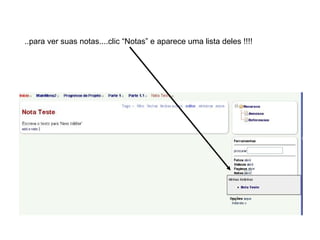 ..para ver suas notas....clic “Notas” e aparece uma lista deles !!!! 