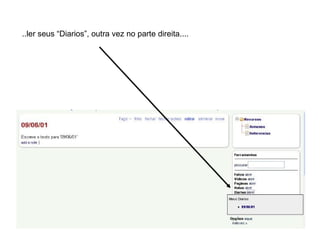 ..ler seus “Diarios”, outra vez no parte direita.... 