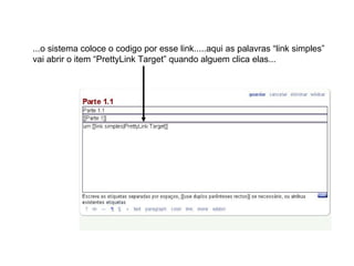 ...o sistema coloce o codigo por esse link.....aqui as palavras “link simples” vai abrir o item “PrettyLink Target” quando alguem clica elas... 