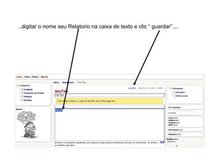 ..digitar o nome seu Relatorio na caixa de texto e clic “ guardar”.... 