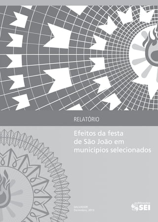 RELATÓRIO
SALVADOR
Dezembro, 2013
Efeitos da festa
de São João em
municípios selecionados
 