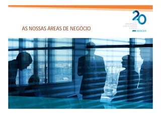 AS NOSSAS ÁREAS DE NEGÓCIO




MERCER                       13 March 2013   99
 