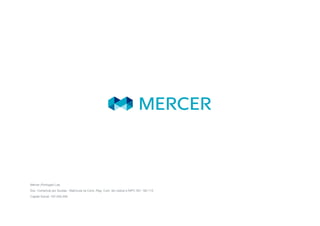Mercer (Portugal) Lda.
Soc. Comercial por Quotas - Matrícula na Cons. Reg. Com. de Lisboa e NIPC 501 192 115
Capital Social: 187.050,00€
 