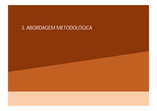3. ABORDAGEM METODOLÓGICA
 