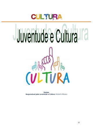 11
Equipe:
Responsável pela Juventude e Cultura: Roberto Ribeiro
 
