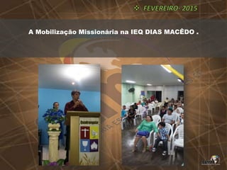 A Mobilização Missionária na IEQ DIAS MACÊDO .
 