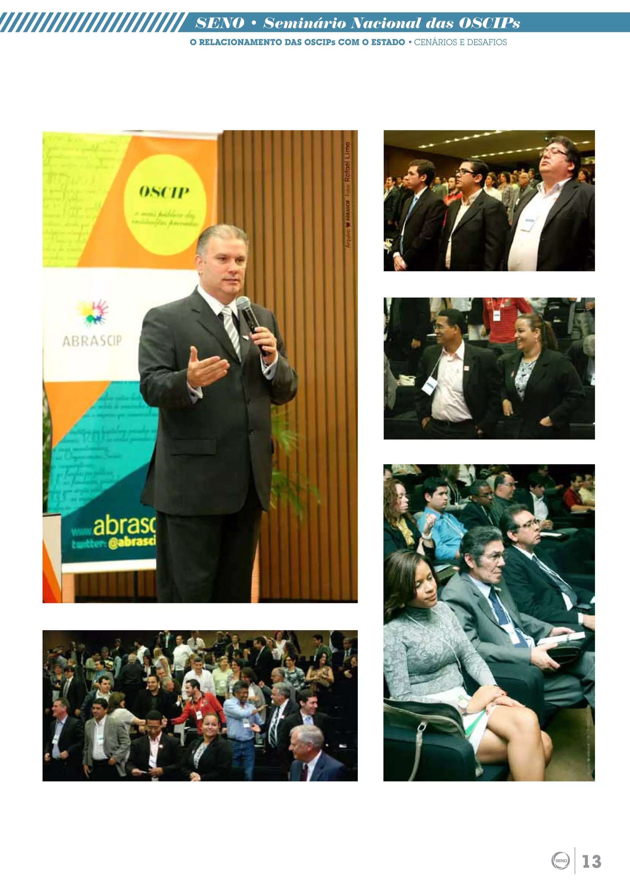 SENO • Seminário Nacional das OSCIPs
O RELACIONAMENTO DAS OSCIPs COM O ESTADO • CENÁRIOS E DESAFIOS




                                                                 13
 