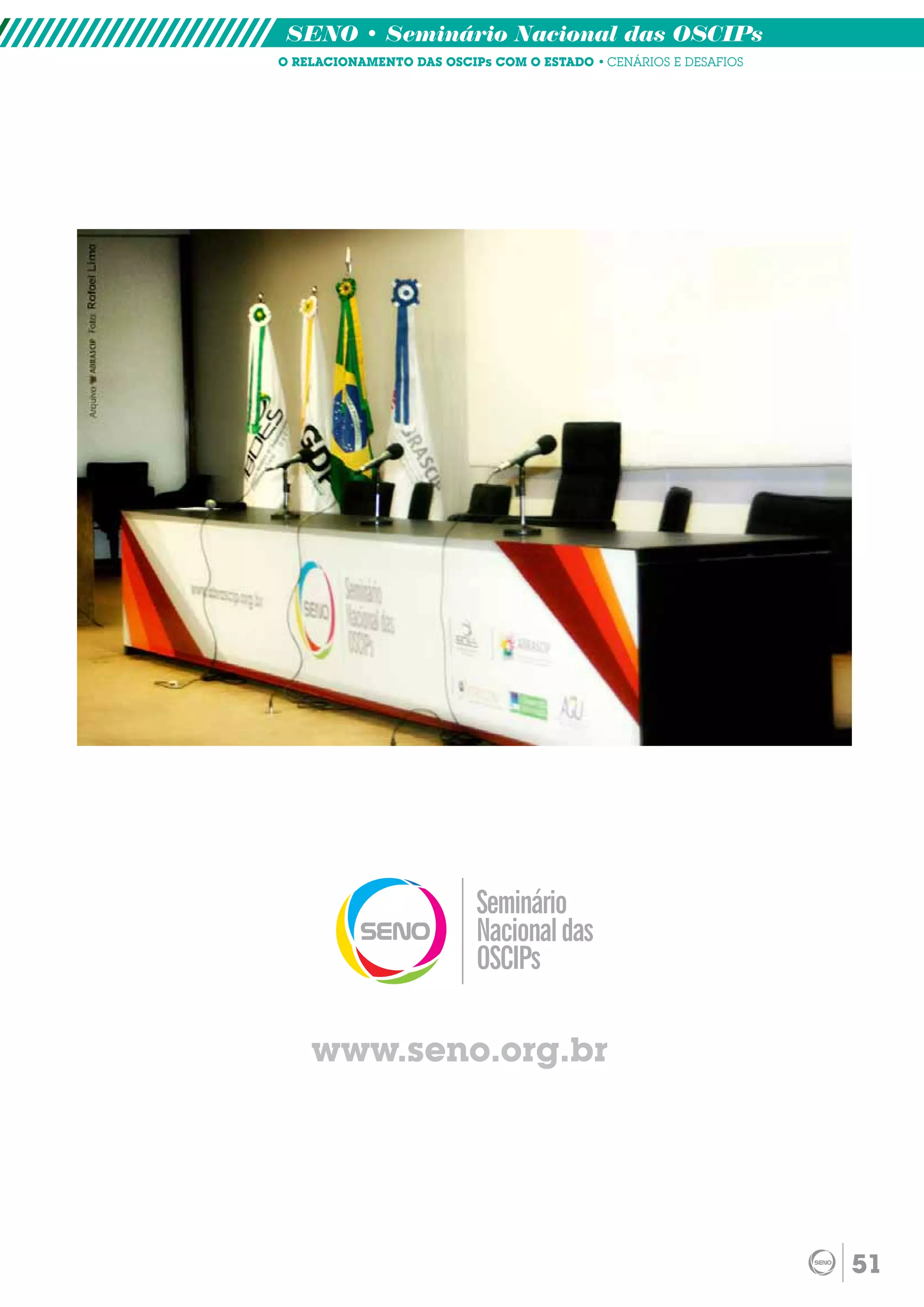 SENO • Seminário Nacional das OSCIPs
O RELACIONAMENTO DAS OSCIPs COM O ESTADO • CENÁRIOS E DESAFIOS




    www.seno.org.br




                                                                 51
 
