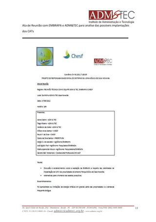 Ata de Reunião com EMBRAPA e ADM&TEC para analise das possíveis implantações
dos CATs

Av. Sport Clube do Recife, 252 – Madalena - Recife - PE - CEP 50.750-500 (FCAP/UPE) - Fone/FAX: (081) 3445-4469
CNPJ. 35.328.913/0001-16 - Email: admtec@admtec.org.br - www.admtec.org.br

13

 