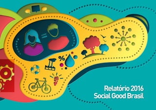 Relatório2016
SocialGoodBrasil
 
