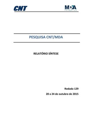 PESQUISA CNT/MDA
RELATÓRIO SÍNTESE
Rodada 129
20 a 24 de outubro de 2015
 