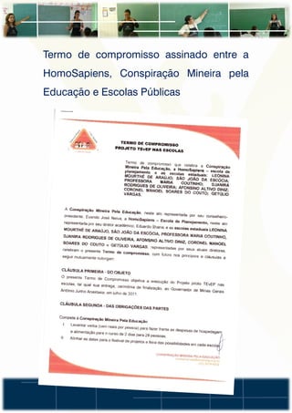 Termo de compromisso assinado entre a
HomoSapiens, Conspiração Mineira pela
Educação e Escolas Públicas
 