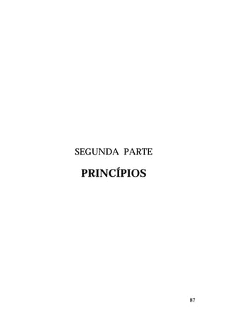 SEGUNDA PARTE

 PRINCÍPIOS




                87
 