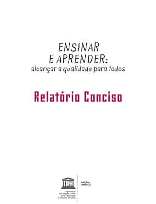 ENSINAR
E APRENDER:

alcançar a qualidade para todos

Relatório Conciso

edições
UNESCO

 