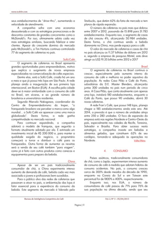 www.icafebr.com                                                                       Relatório Internacional de Tendências do Café



seus estabelecimentos de “drive-thru”, aumentando a                Starbucks, que detém 62% da fatia de mercado e tem
velocidade de atendimento.                                         planos de rápida expansão.
      A companhia sofre com uma economia                                O número de cafeterias no país mais que dobrou
desacelerada e com as estratégias promocionais e de                entre 2007 e 2012, passando de 15.898 para 31.783
descontos constantes de grandes concorrentes como o                estabelecimentos. Enquanto isso, o segmento de casas
McDonald’s. Por isso, ultimamente adota cada vez                   de chá cresceu 4%, alcançando 50.984 unidades.
mais estratégias similares, buscando fidelizar e reter             Desta forma, o chá continua sendo a bebida
clientes. Apesar do crescente domínio do mercado                   dominante na China, mas perde espaço para o café.
pela McDonald’s, a Tim Hortons continua controlando                     O valor do mercado de cafeterias e casas de chá
77 do segmento de cafeterias no país.                              no país alcançou os 11,37 bilhões de dólares em 2012
                                                                   e, segundo a empresa de pesquisa Mintel, este deve
                                             Sofá Café             atingir os US$ 19,35 bilhões entre 2012 e 2017
      O segmento de cafeterias no Brasil apresenta
grandes oportunidades para empreendedores, motivo                                                                     Brasil
que explica o surgimento de novas empresas                               O segmento de cafeterias no Brasil continua a
especializadas na comercialização de cafés especiais.              crescer, especialmente pelo aumento interno do
      Dentre elas, está a Sofá Café, criada há um ano              consumo de café e melhoria no poder aquisitivo da
e meio e que já possui três lojas em São Paulo. A rede             população. As redes Casa Pilão e Café do Ponto,
planeja ainda a inauguração de sua primeira loja                   subsidiárias da D.E. Master Blenders, alcançarão
internacional, em Boston (EUA). A escolha pela cidade              juntas 300 unidades no país num período de cinco
deve-se à maior similaridade com o consumo de café                 anos. A Casa Pilão, que conta atualmente com apenas
no Brasil, em xícaras, e ao grande número de                       uma loja, instalará 180 estabelecimentos, enquanto a
brasileiros e universitários residentes.                           Café do Ponto, que possui 90 unidades, abrirá 30
      Segundo Marcelo Nakagawa, coordenador do                     novas cafeterias.
Centro de Empreendedorismo do Insper, "o                                 A rede Fran’s Café, que possui 148 lojas, planeja
franqueado brasileiro vai perceber a marca como algo               chegar a 185 estabelecimentos ainda este ano. Até
mundial... o Sofá Café vai aparecer como uma marca                 2014, a previsão é que o número de unidades atinja
globalizada". Desta forma, a rede ganha                            entre 250 e 280 unidades. O foco de expansão da
competitividade no mercado nacional.                               empresa está nas regiões Nordeste e Centro-Oeste do
      Para continuar expandindo, a companhia                       país, especialmente nas cidades de Recife, Teresina,
adotará o modelo de franquias, que seguirão o                      Salvador e Brasília. Para obter sucesso nesta
formato atualmente adotado por ela. É estimado um                  estratégia, a companhia investe em bebidas e
investimento inicial de R$ 200.000 e, para manter a                alimentos gelados, que constituem 62% de seu
qualidade exigida do negócio, o proprietário                       cardápio, tornando-a adequada às operações no
começará a torrar e distribuir o café para os                      Nordeste.                                  Voltar Menu
franqueados. Outra forma de aumentar as receitas
será a venda de seu café também “para viagem”,
como já é feito com outros produtos como canecas e                                  4.       CONSUMO
equipamentos para preparo da bebida.
                                                                        Países asiáticos, tradicionalmente consumidores
                                                China              de chá, como o Japão, experimentam intenso aumento
     Apesar de ser um país tradicionalmente                        de consumo de café à medida que adotam hábitos de
consumidor de chá, a China experimenta intenso                     consumo ocidentais. No país, o consumo cresceu
aumento de demanda de café, bebida cada vez mais                   cerca de 300% desde meados da década de 1990,
associada a jovens e profissionais bem sucedidos.                  enquanto na Coreia do Sul e em Taiwan este
     Para o público alvo das redes de cafeterias que               percentual foi de 1800% e 400%, respectivamente.
passaram a atuar no país, a ambientação das lojas é                     Enquanto isso, nos EUA, o número de
fator essencial para a experiência do consumo da                   consumidores de café passou de 71% para 76% de
bebida. Este segmento de mercado é liderado pela                   sua população na última década, sendo que seu


            Bureau de Inteligência Competitiva do Café                               Vol. 2, Nº 3 – 05/04/2013

                                                         Página | 11
 