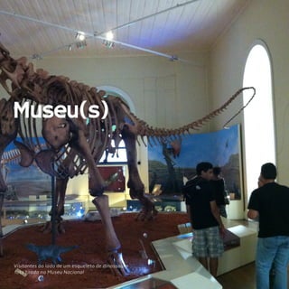 18
Museu(s)
Visitantes ao lado de um esqueleto de dinossauro
foto tirada no Museu Nacional
 