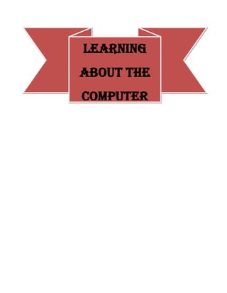 LEARNING ABOUT THE COMPUTER<br />