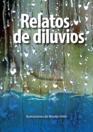   Relatos
dediluvios
Ilustraciones de Nicolás Ettlin
 