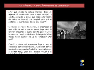 EN MÁRMOL Y A TAMAÑO NATURAL de Edith Nesbit
• ¿Por qué decide la señora Dorman dejar de
repente al matrimonio para el que...