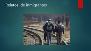 Relatos de inmigrantes
 