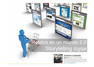 Relatos en un mundo 2.0
      Storytelling digital
 