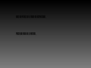 Unosgolpeteosenelvidriomedespertaron...
Penséqueerandelaventana…
 